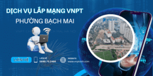 Lắp mạng VNPT Phường Bạch Mai